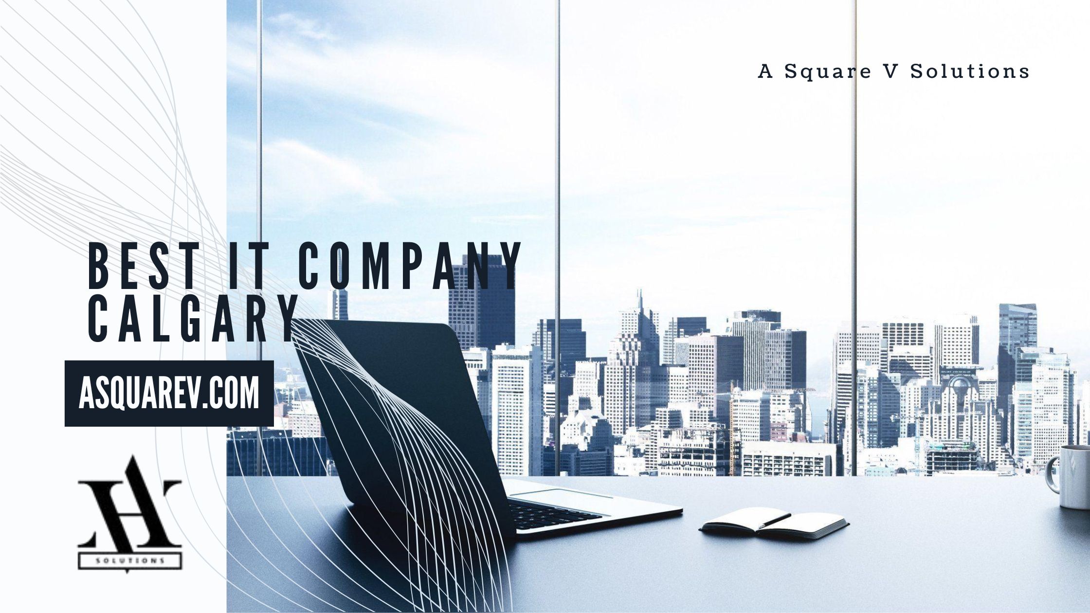 Why Calgary Startups Should Partner with the Best IT Company: A Square V Solutions?